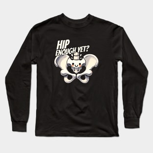 Hip Enough yet? - Cool Bone - Orthopedic Design Long Sleeve T-Shirt